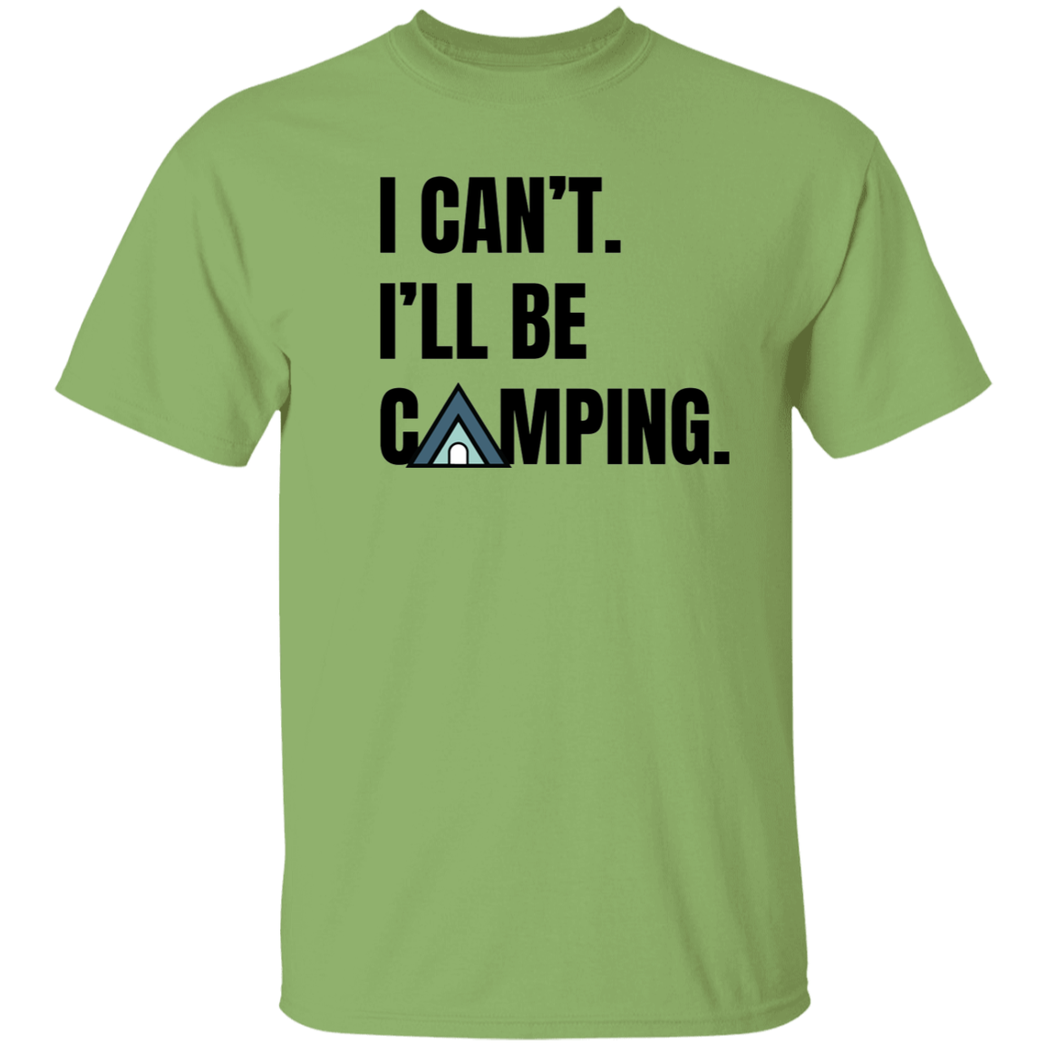I Can't. I'll Be Camping Tee - Tent Camper T-shirt