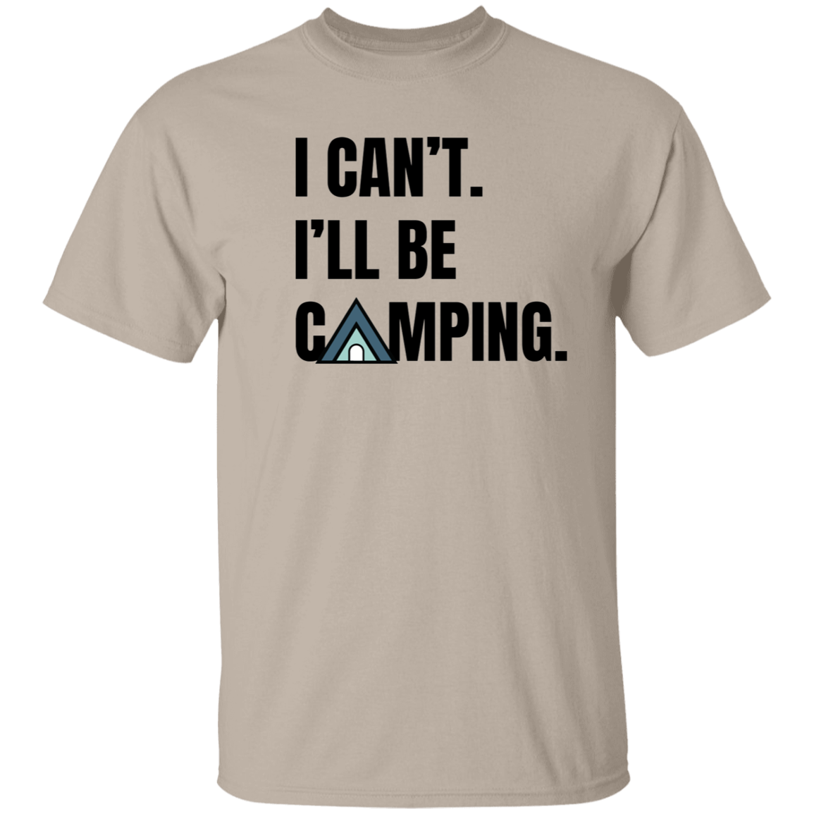 campingt I Can't. I'll Be Camping" Tent Camping T-Shirt