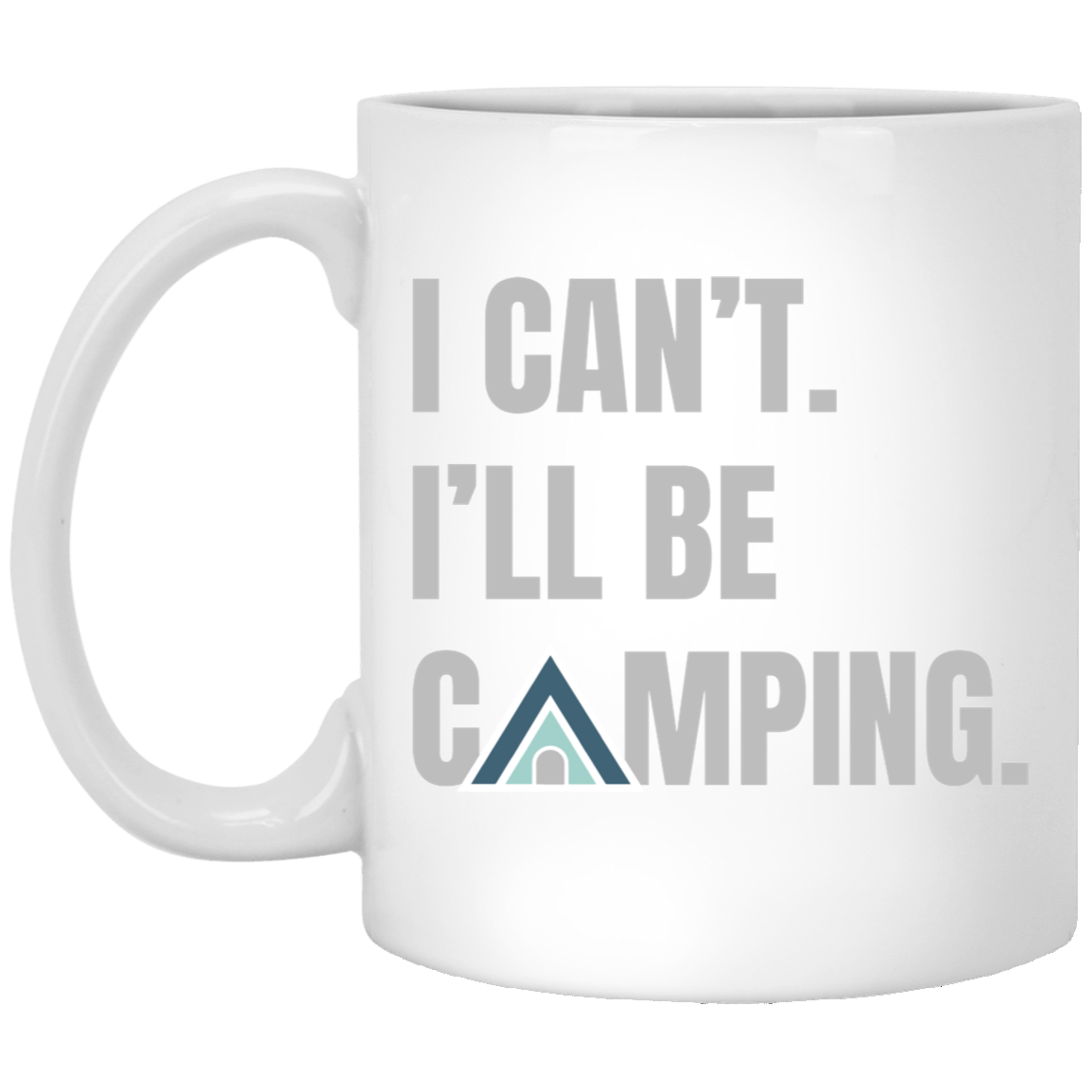 I Can't. I'll Be Camping. Tent Design Mug – 11 oz & 15 oz Options