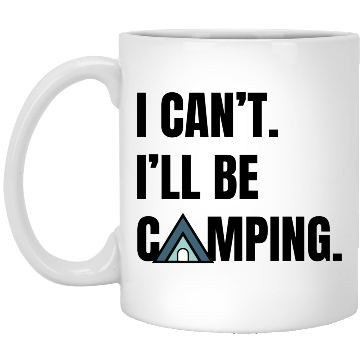 I Can't. I'll Be Camping. Tent Design Mug – 11 oz & 15 oz Options