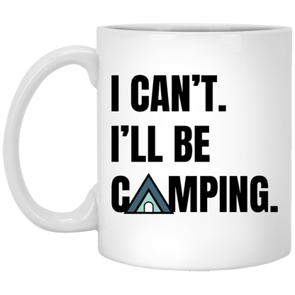 I Can't. I'll Be Camping. Tent Design Mug – 11 oz & 15 oz Options