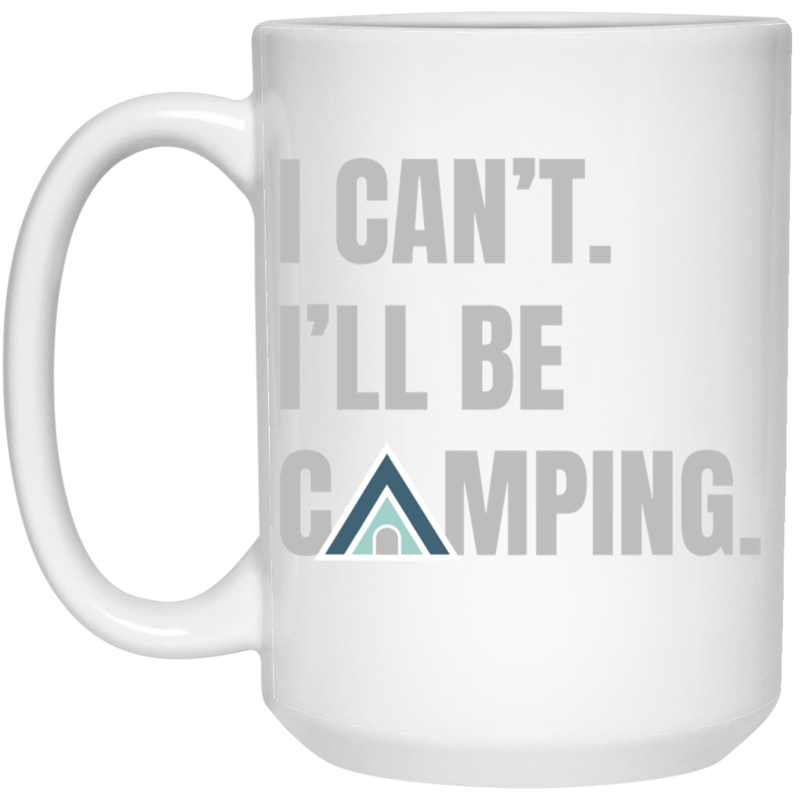 I Can't. I'll Be Camping. Tent Design Mug – 11 oz & 15 oz Options