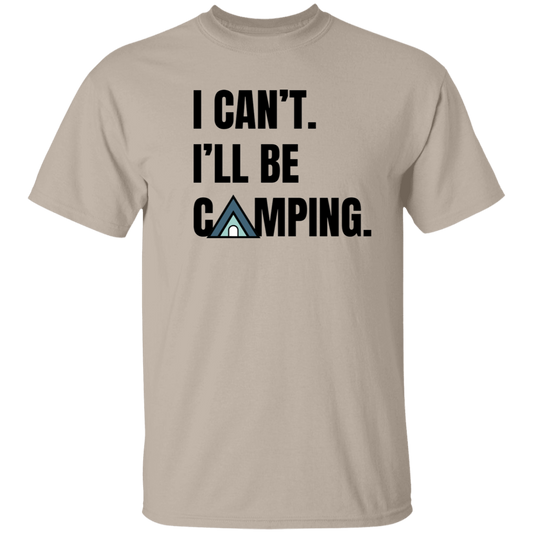I Can't. I'll Be Camping Tee - Tent Camper T-shirt