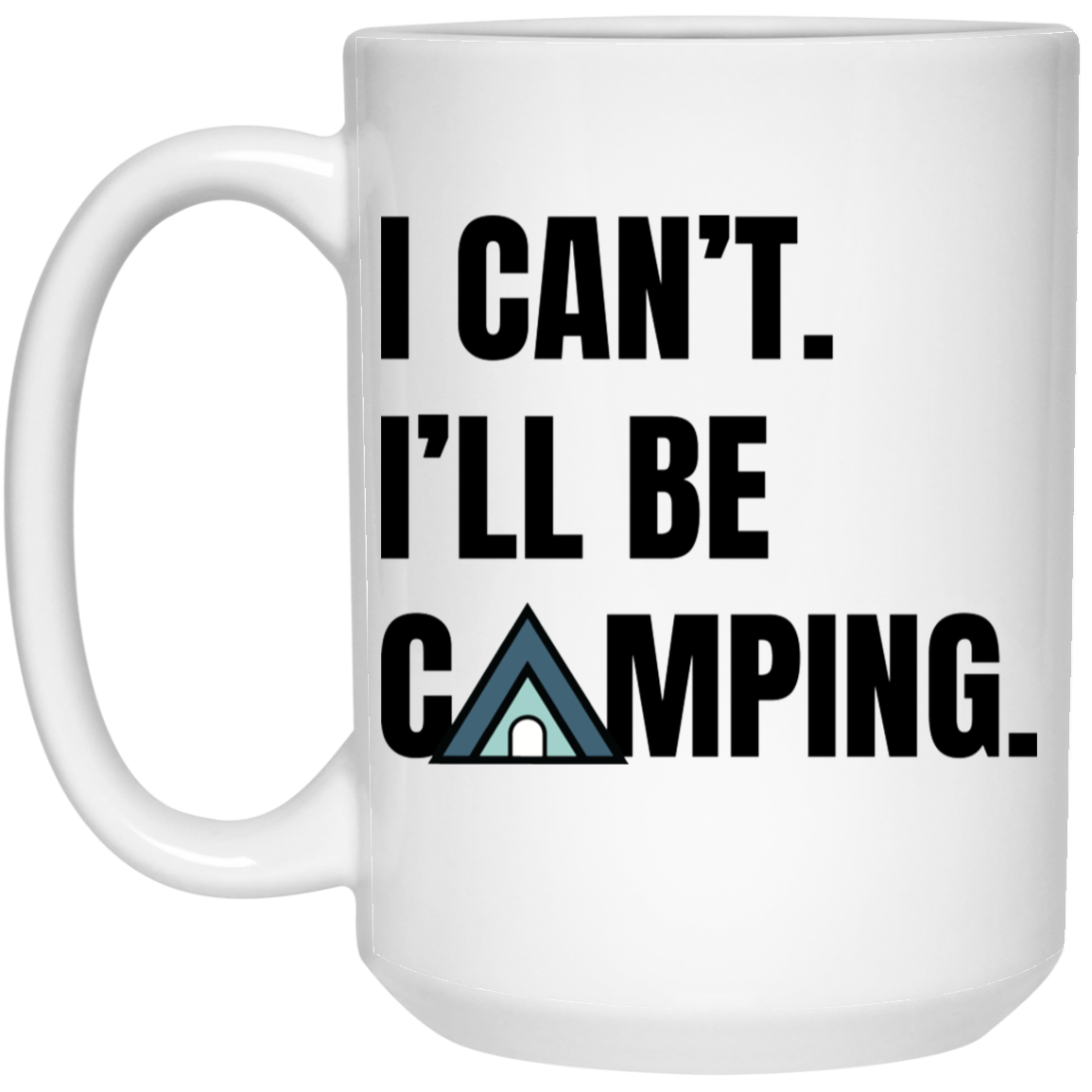 I Can't. I'll Be Camping. Tent Design Mug – 11 oz & 15 oz Options