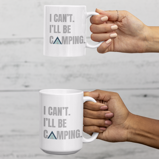 "I can't. I'll be camping." mug shown in two sizes - 11 oz and 15 oz